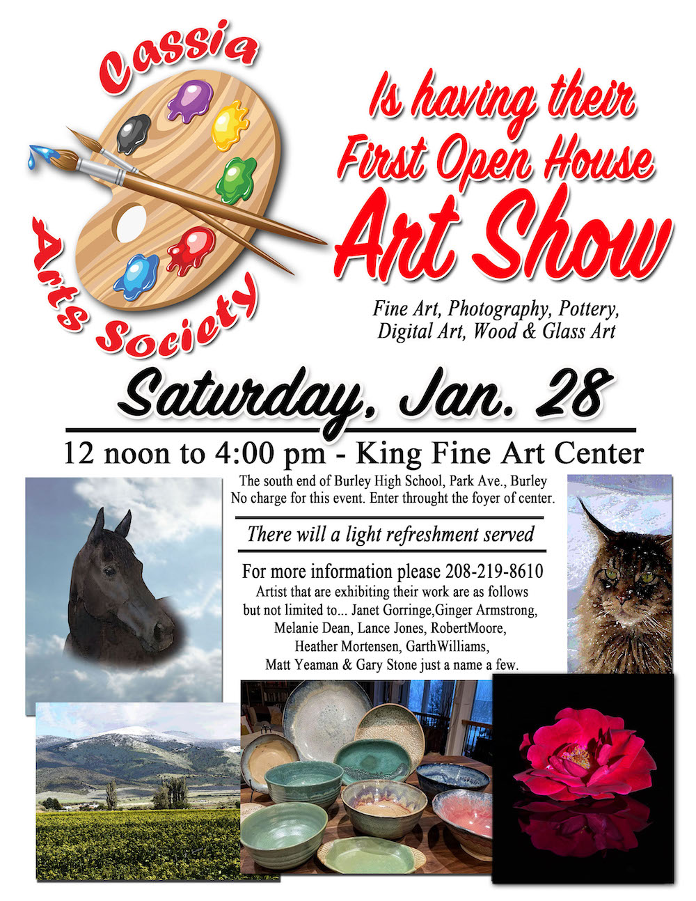 Cassia Arts Society is having their first Open House Art Show: fine art, photography, pottery, digital art, wood & glass art. Saturday January 28 from noon to 4pm at the King Fine Arts Center. Light Refreshment will be served. For more information call 208-219-8610