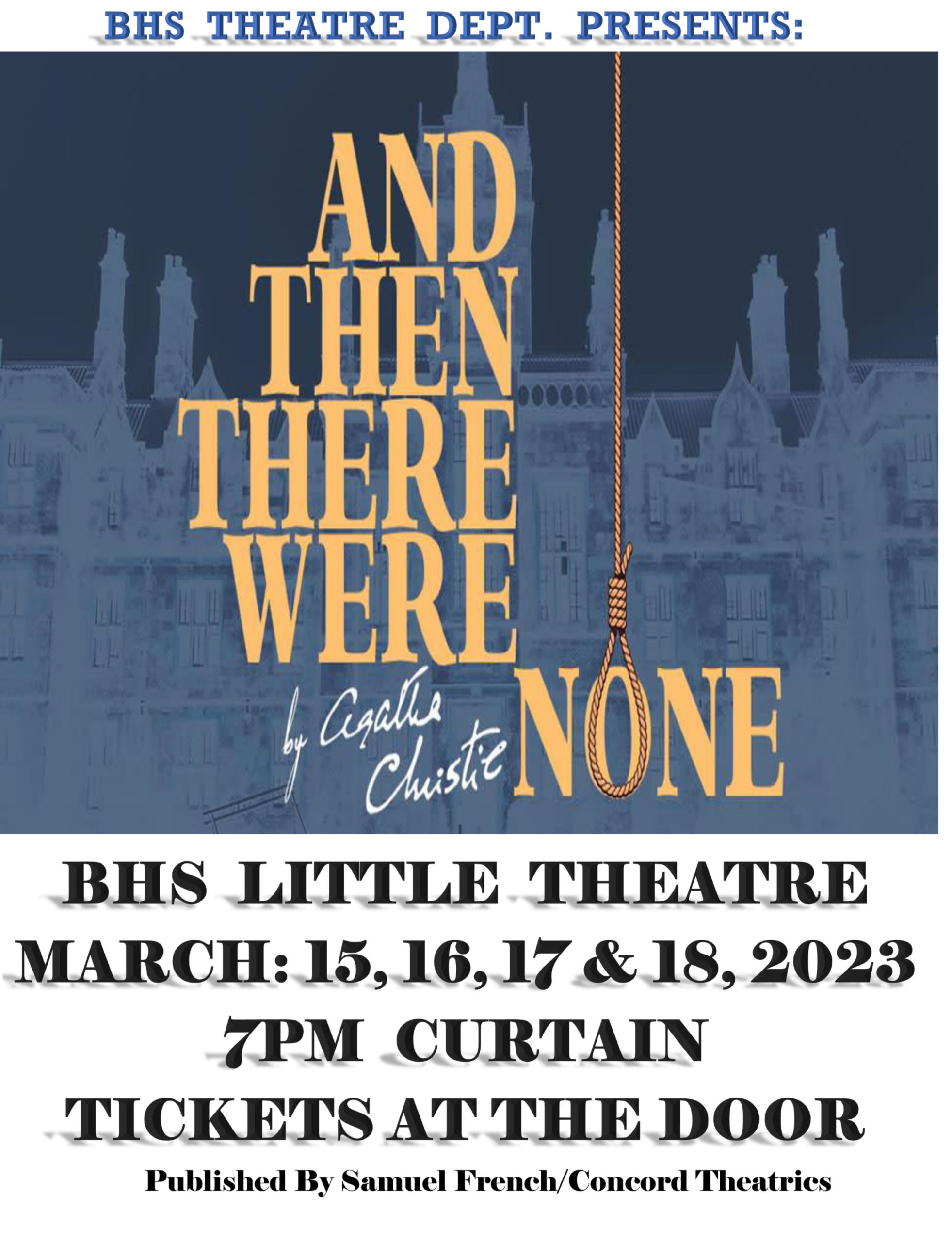 BHS Theatre Dept. Presents: And Then There Were None by Agatha Christie. BHS Little Theatre. March 15, 16, 17, & 18, 2023. 7pm Curtain. Tickets at the Door. Published by Samuel French/Concord Theatrics.